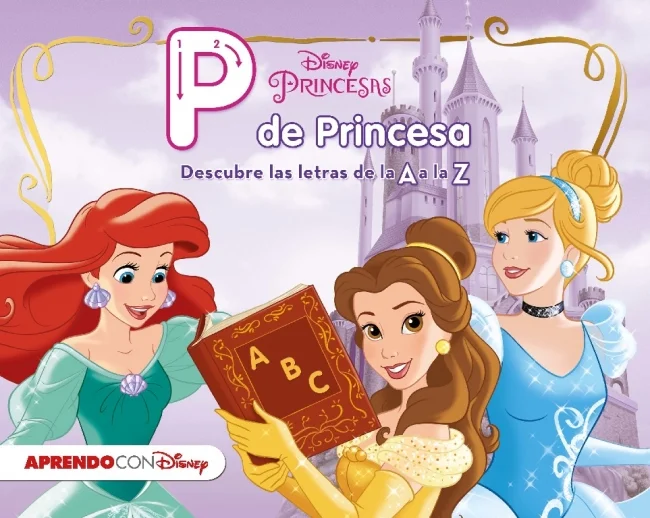 Princesas Disney. P de Princesa. Descubre las letras de la a a la Z (Disney. Primeros aprendizajes)