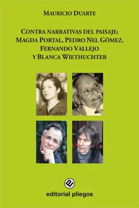 Contra narrativas del paisaje: Magda Portal, Pedro Nel Gómez, Fernando Vallejo y Blanca Wiethuchter